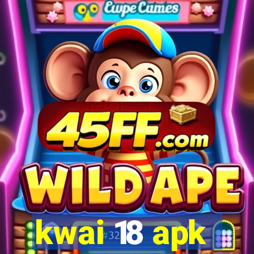 kwai 18 apk